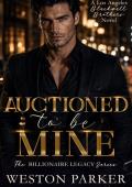 Auctioned To Be Mine (The Billionaire Legacy #5)