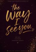 The Way I See You