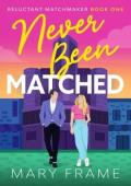 Never Been Matched (Reluctant Matchmakers #1)