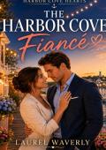 The Harbor Cove Fiancé (Harbor Cove Hearts #1)
