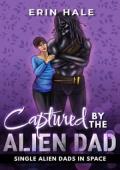 Captured By the Alien Dad (Single Alien Dads in Space #4)