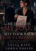 He Forged My Vote So I Took Back the Company (Billionaire Marriage Betrayal Revenge Novella #5)