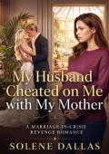 My Husband Cheated on Me with My Mother (Wives Who Bite Back  #9)