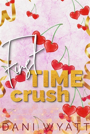 FIRST TIME CRUSH (Worth The Wait #3)