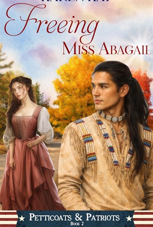 Freeing Miss Abagail (Petticoats and Patriots #2)