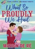 What So Proudly We Hail (Stars, Stripes, and Hockey Nights #3)