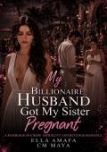 My Billionaire Husband Got My Sister Pregnant (Her Marriage in Crisis #63)