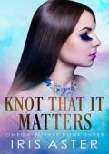 Knot That It Matters (Omega Royals #3)