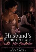 My Husband’s Secret Affair with His Coworker (Her Marriage in Crisis #68)