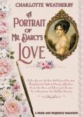 A Portrait of Mr. Darcy’s Love (Sweet Mr. Darcy Pride and Prejudice Variations)