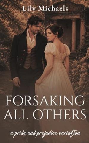 Forsaking All Others (Pride And Prejudice Variation #7)