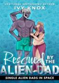 Rescued By the Alien Dad (Single Alien Dads in Space #6)