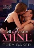 Tell Me You’re Mine (Seattle’s Most Eligible #1)