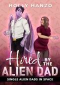 Hired By the Alien Dad (Single Alien Dads in Space #2)