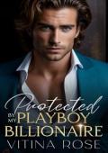 Protected By My Playboy Billionaire (Enemy Alpha Billionaires Collection #1)