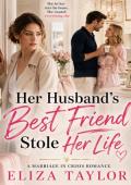 Her Husband's Best Friend Stole Her LIfe (Can this Marriage Survive #6)