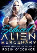 Seduced by the Alien Mercenary (Monster Mercenary Mates #10)