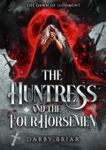 The Huntress and The Four Horsemen (The Dawn of Judgment #1)