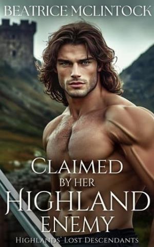 Claimed By Her Highland Enemy (Highlands’ Lost Descendants #2)
