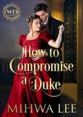 How To Compromise A Duke (Wayward Dukes’ Alliance #39)