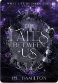 The Fates Between Us (The What Lies Between Duet #1)