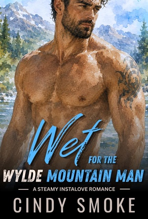 Wet for the Wylde Mountain Man (Wylde Mountain Heat #1)