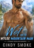 Wet for the Wylde Mountain Man (Wylde Mountain Heat #1)