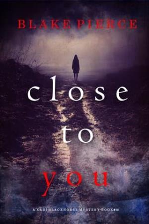 Close To You (Kari Blackhorse #12)