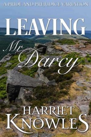 Leaving Mr Darcy (The Unwilling Vows of Elizabeth Bennet #1)
