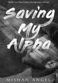 Saving My Alpha (The Perfect Designation Trilogy #3)
