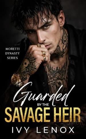 Guarded By the Savage Heir (Moretti Dynasty #2)