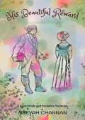 His Beautiful Reward (Sweet Pride and Prejudice Variation)