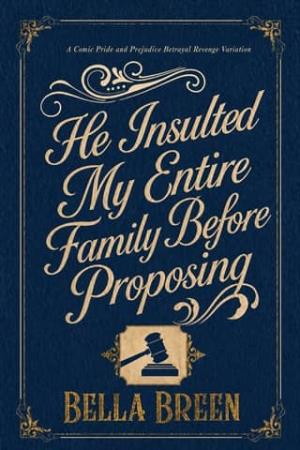 He Insulted My Entire Family Before Proposing (Pride and Prejudice Variations)