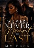 We were never meant to last.
