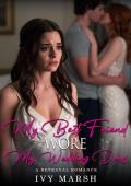 My Best Friend Wore My Wedding Dress (My Best Friend's Betrayal #7)