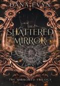 The Shattered Mirror (The Mirrored Trilogy #3)