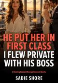 He Put Her in First Class I Flew Private With His Boss (When Good Wives Get Even #5)
