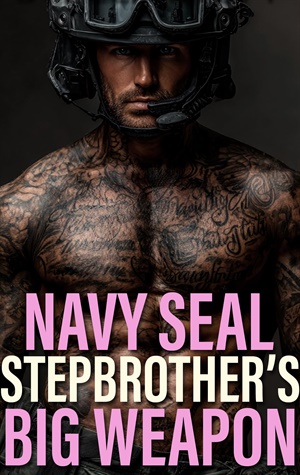 Navy SEAL Stepbrother's Big Weapon (Stepbrother Short Reads #4)