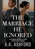 The Marriage He Ignored (Billionaire Grovel-Redemption Romance #1)