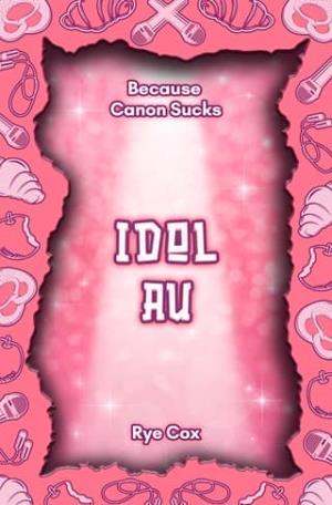Idol AU (Because Canon Sucks #5)