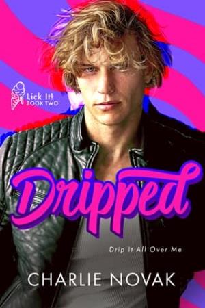Dripped (Lick It! #2)
