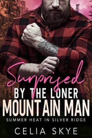 Surprised By the Loner Mountain Man (Summer Heat in Silver Ridge #6)