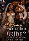 Honey Who Slashed the Bride