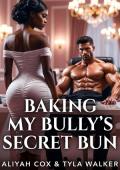 Baking My Bully's Secret Bun