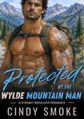 Protected by the Wylde Mountain Man (Wylde Mountain Heat #2)