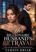 Her Billionaire Husband's Betrayal (Billionaire Redemption and Grovel #1)