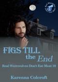 Figs till the End (Real Werewolves Don’t Eat Meat #10)