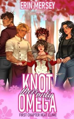 Knot Their Only Omega (First Chapter Heat Clinic)