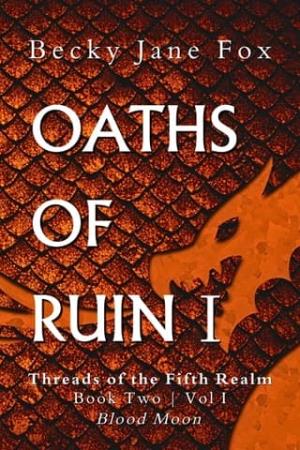 Oaths of Ruin: Vol I, Blood Moon (Threads of the Fifth Realm #2)
