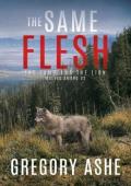 The Same Flesh (The Lamb and the Lion: Wolves Among Us #3)